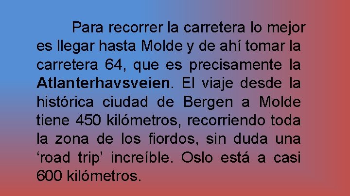 Para recorrer la carretera lo mejor es llegar hasta Molde y de ahí tomar