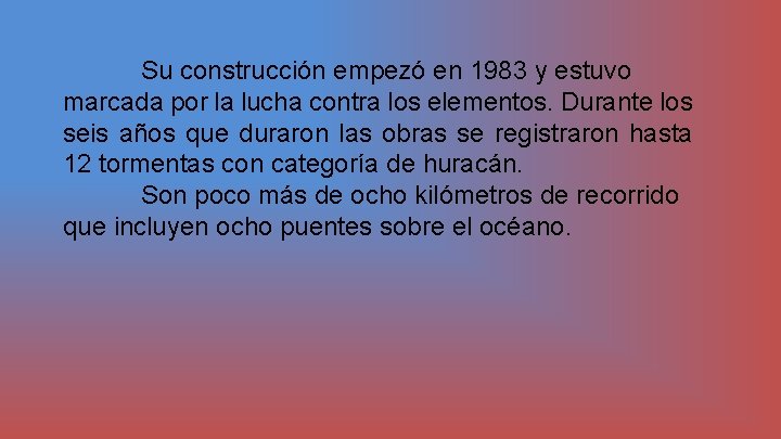 Su construcción empezó en 1983 y estuvo marcada por la lucha contra los elementos.