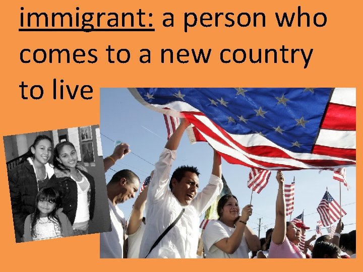 immigrant: a person who comes to a new country to live 