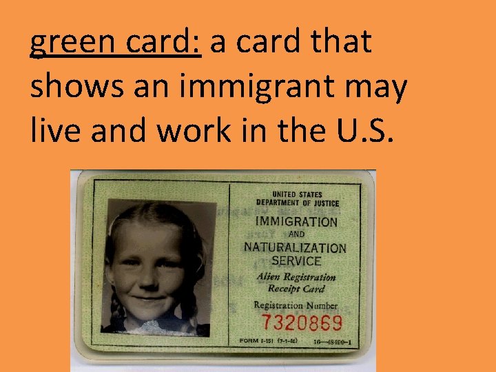 green card: a card that shows an immigrant may live and work in the