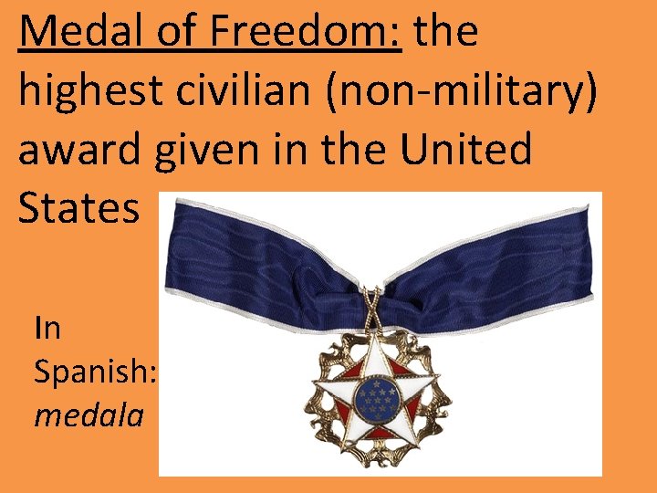 Medal of Freedom: the highest civilian (non-military) award given in the United States In