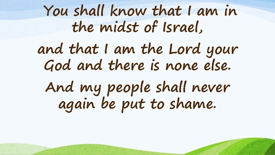 You shall know that I am in the midst of Israel, and that I