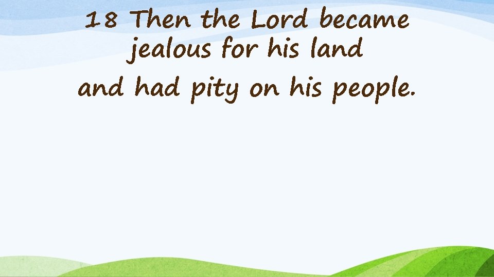 18 Then the Lord became jealous for his land had pity on his people.