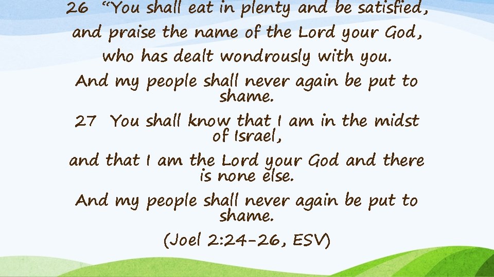 26 “You shall eat in plenty and be satisfied, and praise the name of