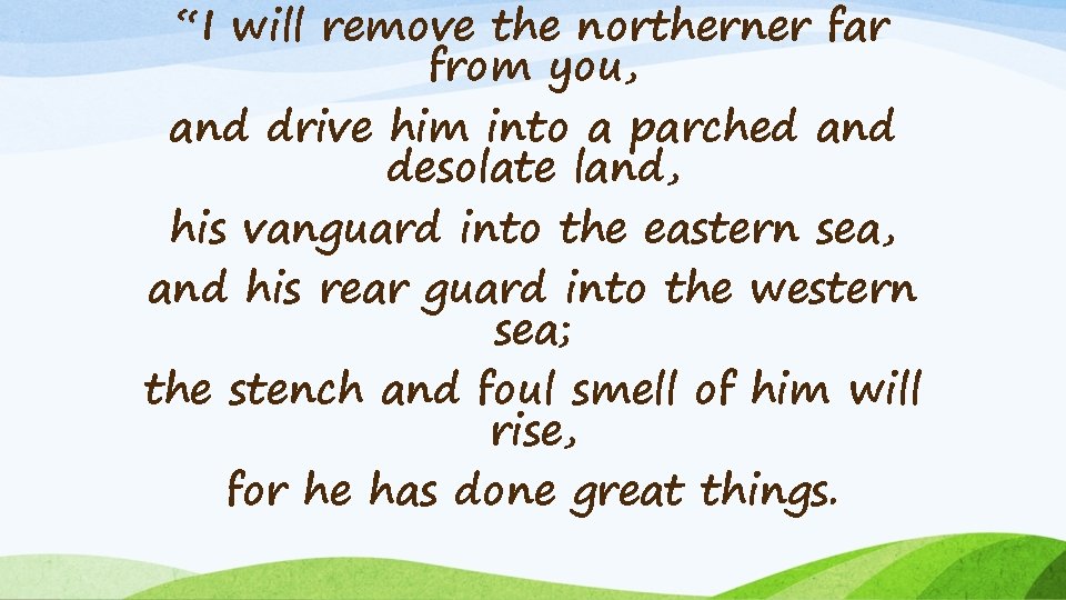 “I will remove the northerner far from you, and drive him into a parched