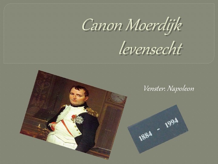 Canon Moerdijk levensecht Venster: Napoleon 