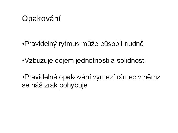 Opakování • Pravidelný rytmus může působit nudně • Vzbuzuje dojem jednotnosti a solidnosti •