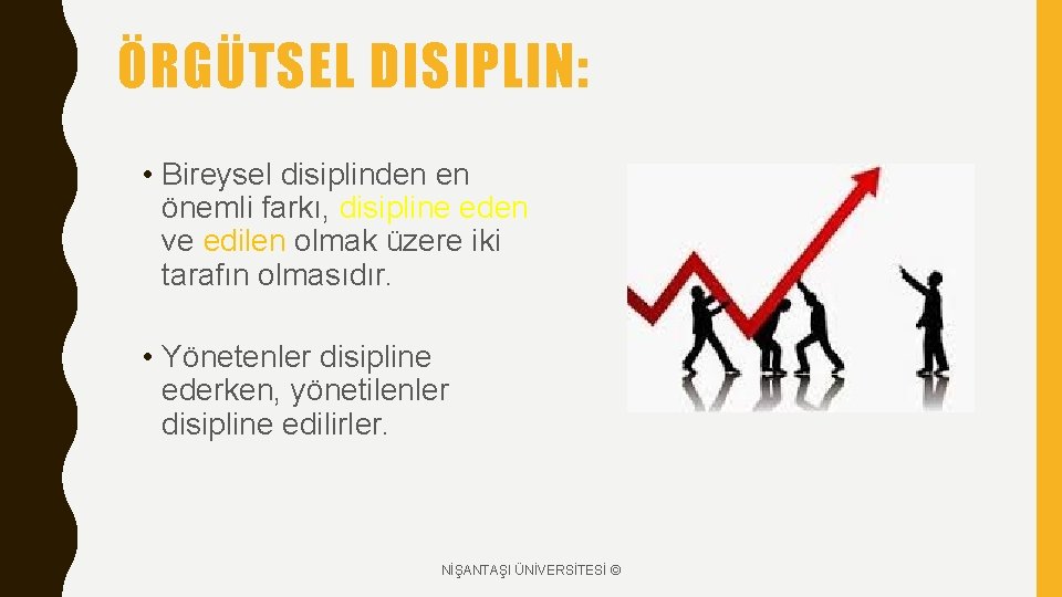 ÖRGÜTSEL DISIPLIN: • Bireysel disiplinden en önemli farkı, disipline eden ve edilen olmak üzere