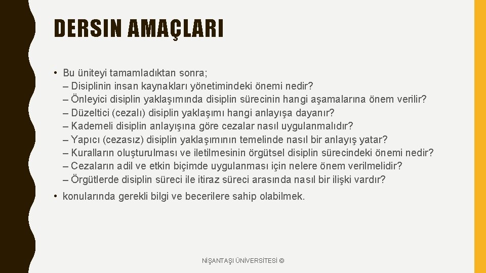 DERSIN AMAÇLARI • Bu üniteyi tamamladıktan sonra; – Disiplinin insan kaynakları yönetimindeki önemi nedir?