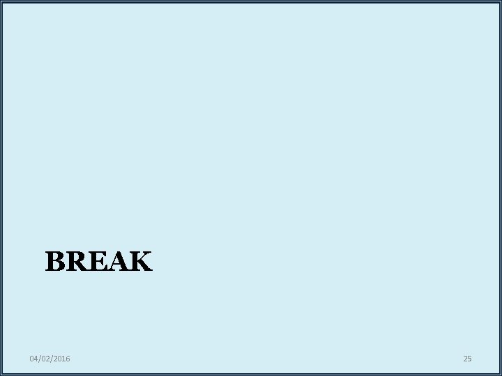 BREAK 04/02/2016 25 BREAK 04/02/2016 25