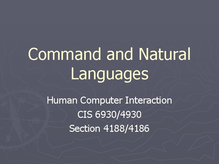 Command Natural Languages Human Computer Interaction CIS 6930/4930 Section 4188/4186 