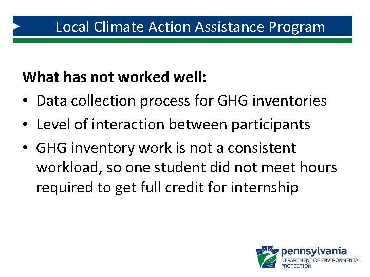 Local Climate Action Assistance Program What has not worked well: • Data collection process