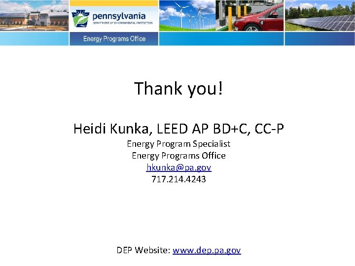 Thank you! Heidi Kunka, LEED AP BD+C, CC-P Energy Program Specialist Energy Programs Office
