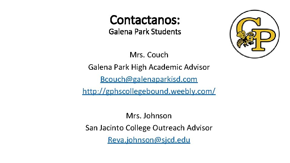 Contactanos: Galena Park Students Mrs. Couch Galena Park High Academic Advisor Bcouch@galenaparkisd. com http: