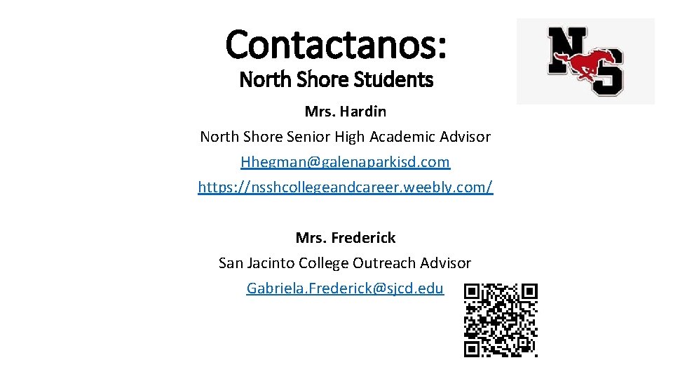 Contactanos: North Shore Students Mrs. Hardin North Shore Senior High Academic Advisor Hhegman@galenaparkisd. com