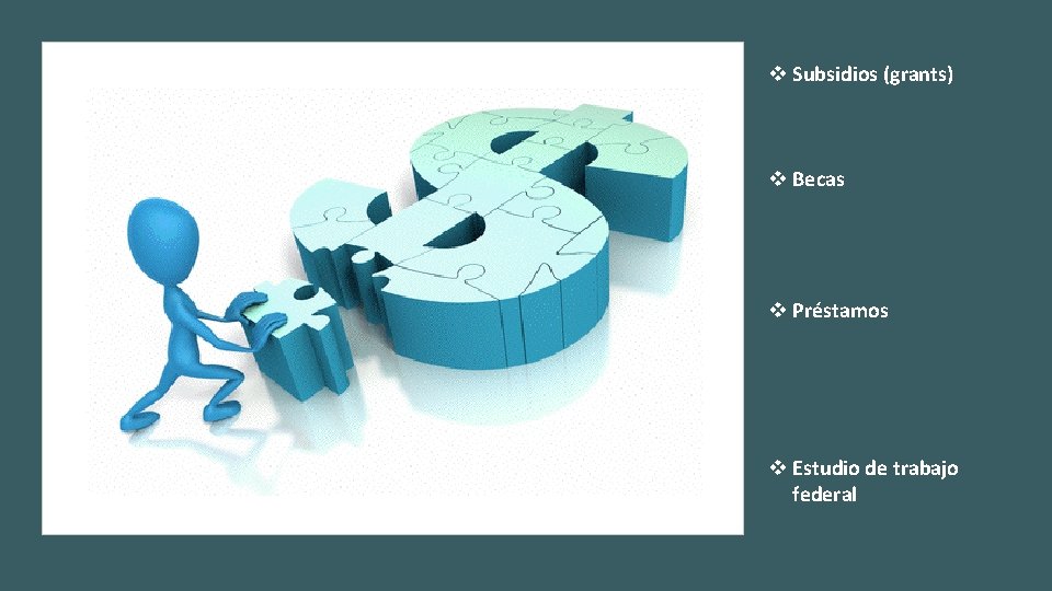 v Subsidios (grants) v Becas v Préstamos v Estudio de trabajo federal 
