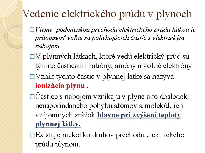 Vedenie elektrického prúdu v plynoch � Vieme: podmienkou prechodu elektrického prúdu látkou je prítomnosť