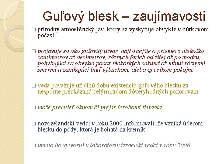 Guľový blesk – zaujímavosti � prírodný počasí atmosférický jav, ktorý sa vyskytuje obvykle v