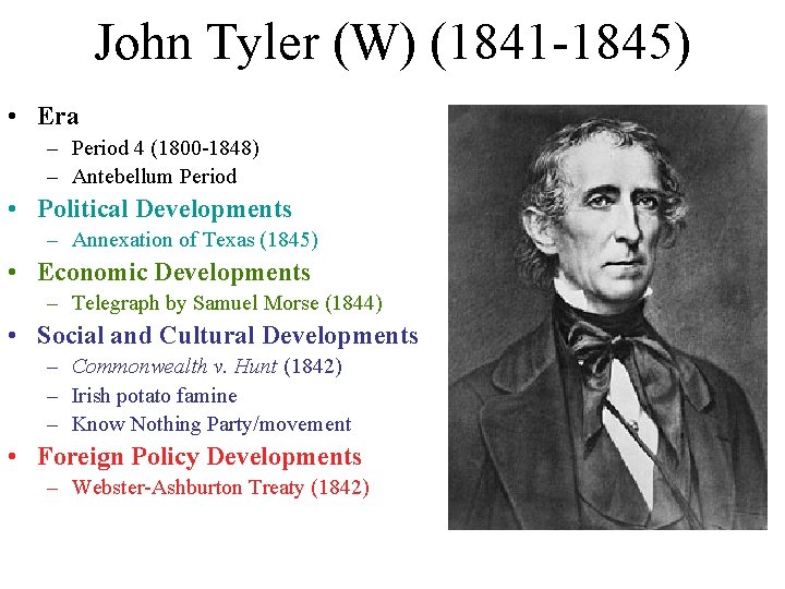 John Tyler (W) (1841 -1845) • Era – Period 4 (1800 -1848) – Antebellum