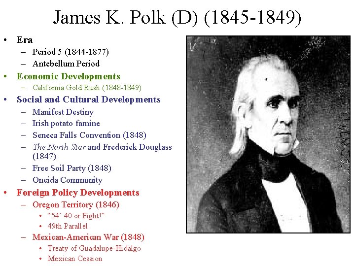 James K. Polk (D) (1845 -1849) • Era – Period 5 (1844 -1877) –