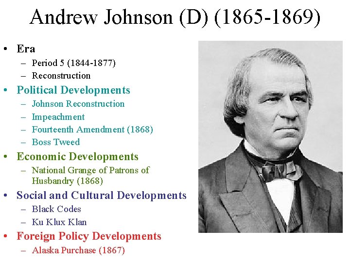 Andrew Johnson (D) (1865 -1869) • Era – Period 5 (1844 -1877) – Reconstruction