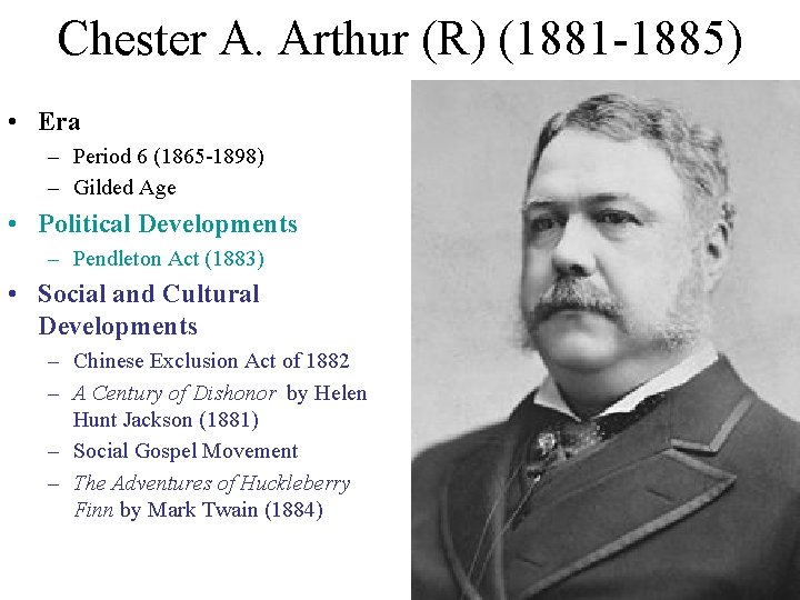 Chester A. Arthur (R) (1881 -1885) • Era – Period 6 (1865 -1898) –