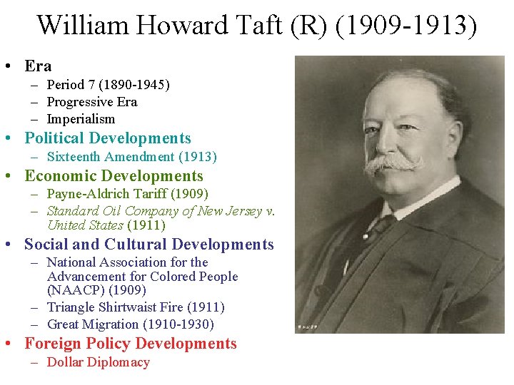 William Howard Taft (R) (1909 -1913) • Era – Period 7 (1890 -1945) –