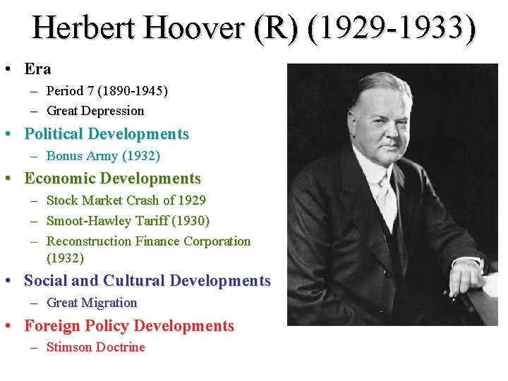 Herbert Hoover (R) (1929 -1933) • Era – Period 7 (1890 -1945) – Great