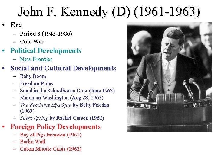 John F. Kennedy (D) (1961 -1963) • Era – Period 8 (1945 -1980) –