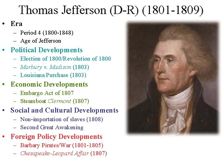 Thomas Jefferson (D-R) (1801 -1809) • Era – Period 4 (1800 -1848) – Age