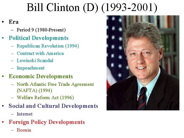 Bill Clinton (D) (1993 -2001) • Era – Period 9 (1980 -Present) • Political