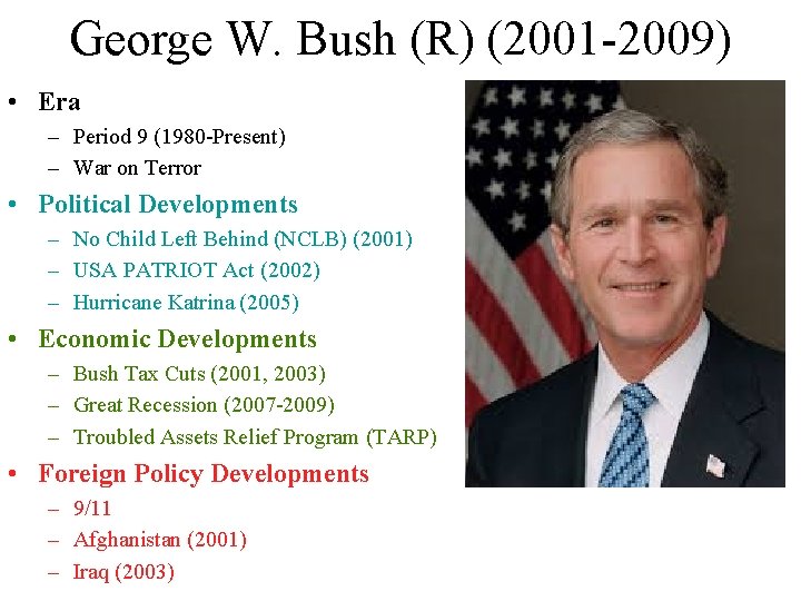 George W. Bush (R) (2001 -2009) • Era – Period 9 (1980 -Present) –