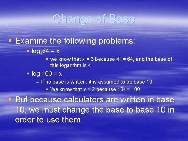 Change of Base § Examine the following problems: § log 464 = x §