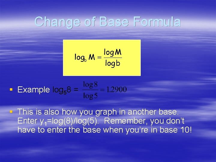 Change of Base Formula § Example log 58 = § This is also how