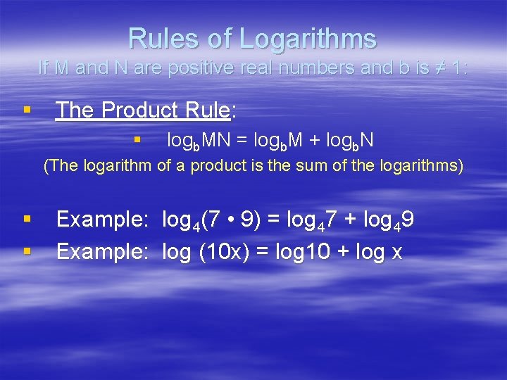 Rules of Logarithms If M and N are positive real numbers and b is