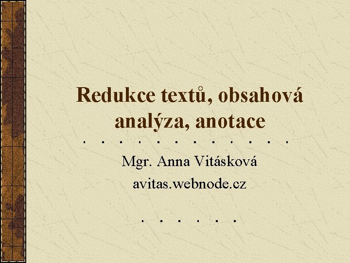 Redukce textů, obsahová analýza, anotace Mgr. Anna Vitásková avitas. webnode. cz 