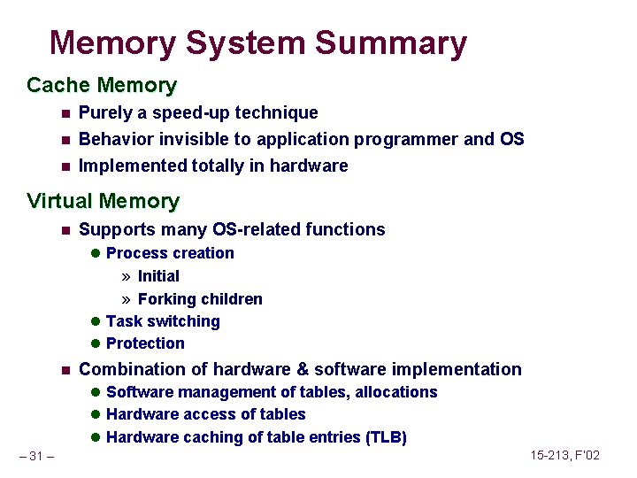Memory System Summary Cache Memory n Purely a speed-up technique n Behavior invisible to