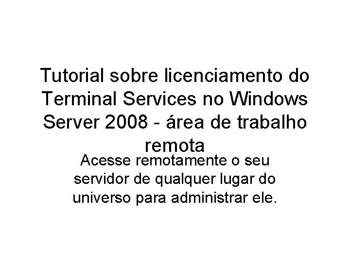 Tutorial sobre licenciamento do Terminal Services no Windows Server 2008 - área de trabalho