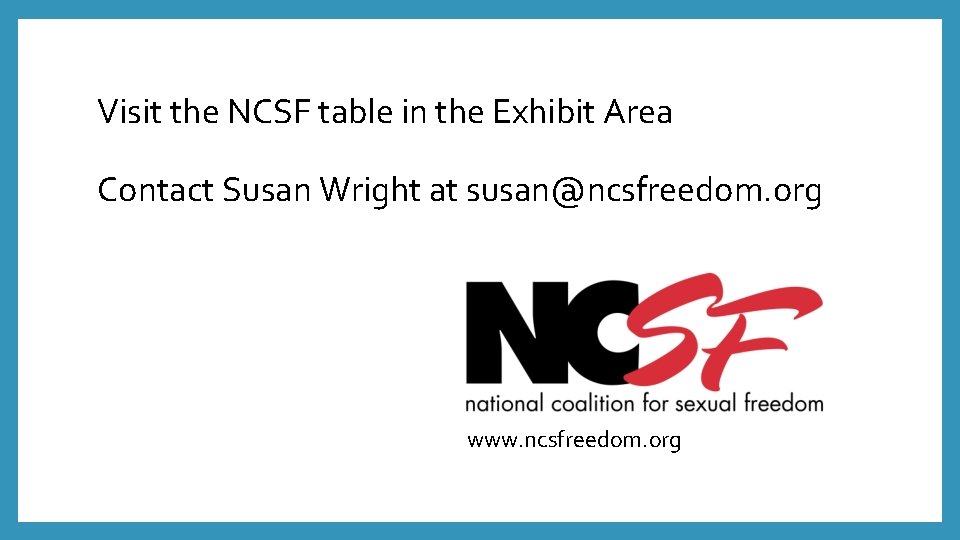 Visit the NCSF table in the Exhibit Area Contact Susan Wright at susan@ncsfreedom. org