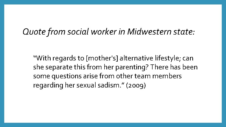 Quote from social worker in Midwestern state: “With regards to [mother's] alternative lifestyle; can