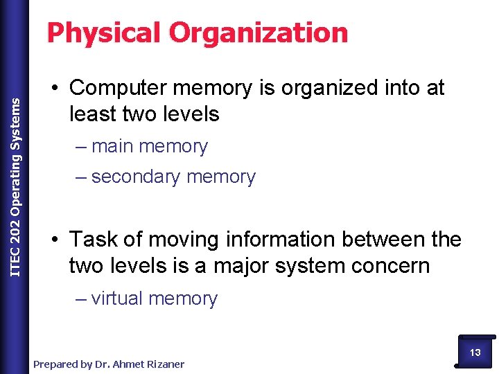 ITEC 202 Operating Systems Physical Organization • Computer memory is organized into at least