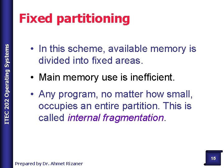 ITEC 202 Operating Systems Fixed partitioning • In this scheme, available memory is divided