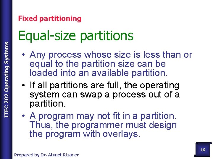 ITEC 202 Operating Systems Fixed partitioning Equal-size partitions • Any process whose size is