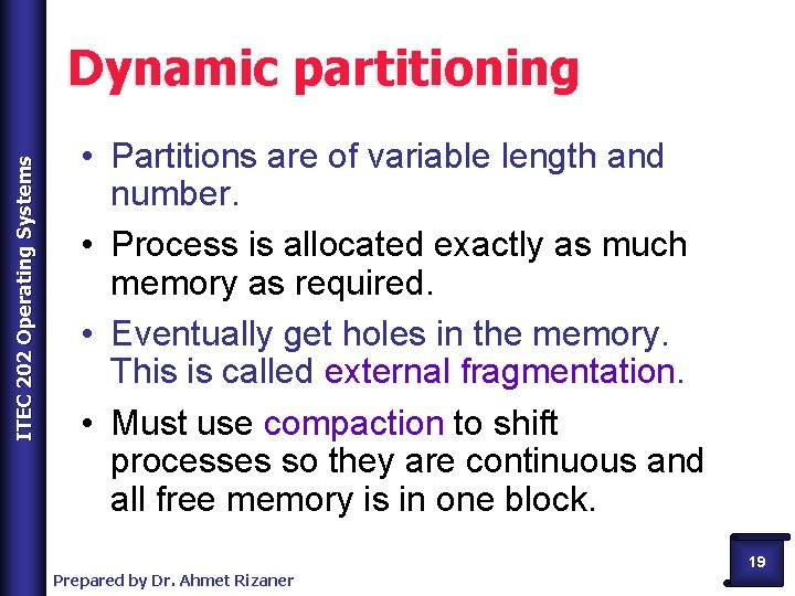 ITEC 202 Operating Systems Dynamic partitioning • Partitions are of variable length and number.
