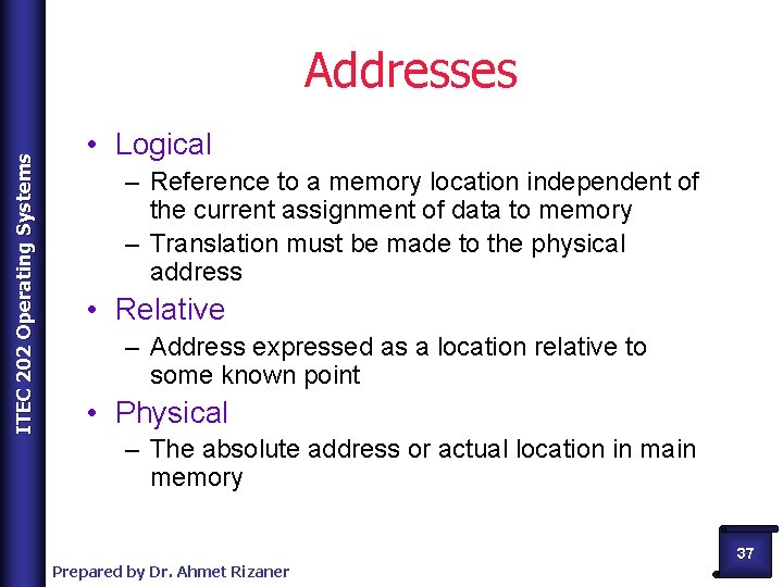 ITEC 202 Operating Systems Addresses • Logical – Reference to a memory location independent