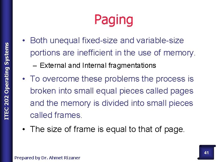 ITEC 202 Operating Systems Paging • Both unequal fixed-size and variable-size portions are inefficient