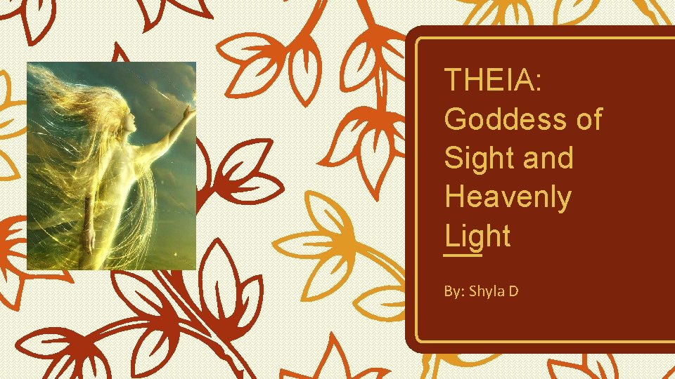 THEIA: Goddess of Sight and Heavenly Light By: Shyla D 