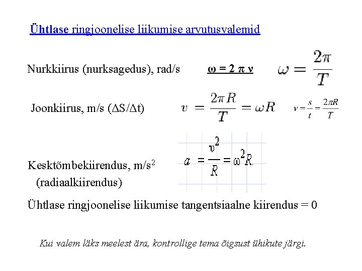 Ühtlase ringjoonelise liikumise arvutusvalemid Nurkkiirus (nurksagedus), rad/s ω=2πν Joonkiirus, m/s (ΔS/Δt) Kesktõmbekiirendus, m/s 2