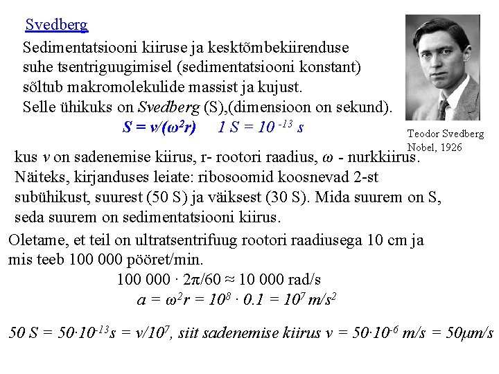 Svedberg Sedimentatsiooni kiiruse ja kesktõmbekiirenduse suhe tsentriguugimisel (sedimentatsiooni konstant) sõltub makromolekulide massist ja kujust.