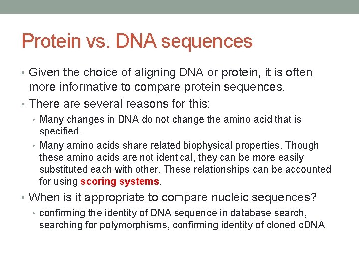 Protein vs. DNA sequences • Given the choice of aligning DNA or protein, it